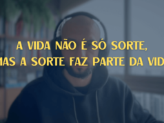 A vida não é só sorte, mas a sorte faz parte da vida